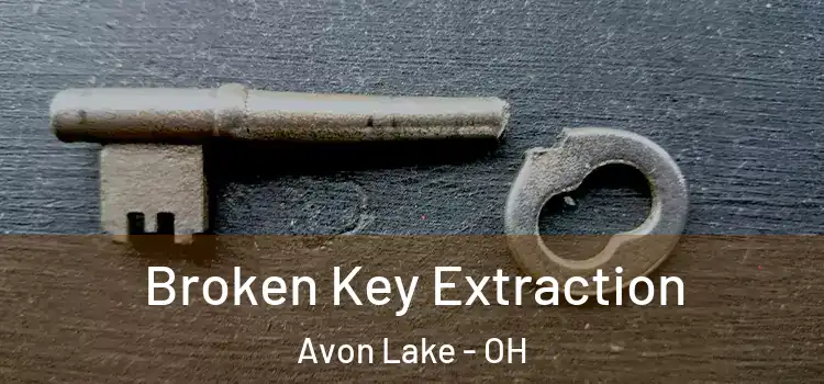 Broken Key Extraction Avon Lake - OH
